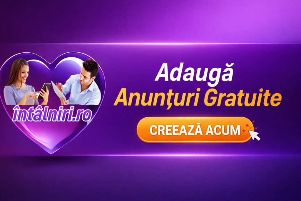 Adaugă anunțuri matrimoniale gratuite pe Întâlniri.ro – creează rapid un anunț și cunoaște persoane noi